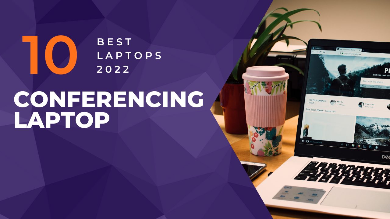 Best Laptop For Video Conferencing in 2022- The Budget-Friendly Guide