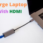 How to Charge Laptop with HDMI? Quick & Easy steps