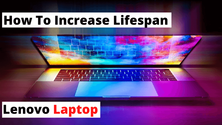 How Long Do Lenovo Laptops Last |How To Increase Lifespan