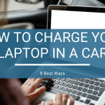 How to Charge Your Laptop in A Car? (8 Best Ways!)