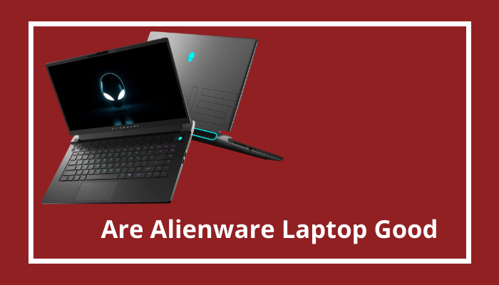 Are Alienware laptops good?